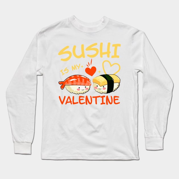 Sushi is my Valentine funny saying with cute sushi illustration perfect gift idea for sushi lover and valentine's day Long Sleeve T-Shirt by star trek fanart and more